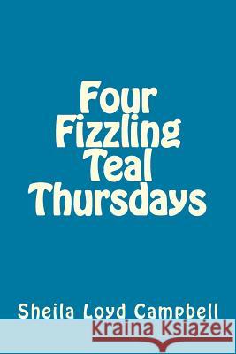Four Fizzling Teal Thursdays Sheila Loy 9781517622015 Createspace - książka