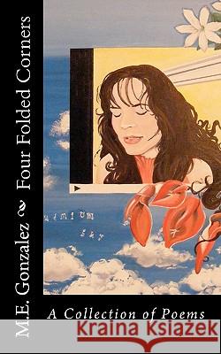 Four Folded Corners: A Collection of Poems M. E. Gonzalez Helene Lohan Cameron 9781453617991 Createspace - książka