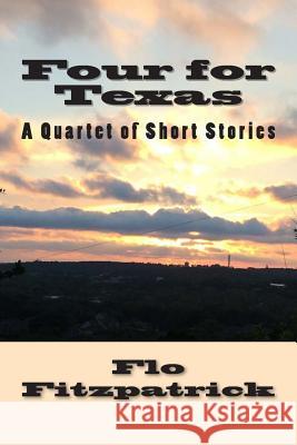 Four for Texas: A Quartet of Short Stories set in Texas Fitzpatrick, Flo 9781511983600 Createspace - książka