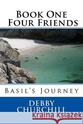 Four Friends: Basil's Journey Debby Churchill 9781500329013 Createspace - książka
