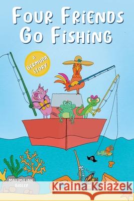 Four Friends Go Fishing Maximilian Bigler 9780947483098 Maximilian Bigler - książka