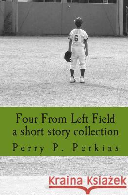 four from left field: a short story collection Perkins, Perry P. 9781450571654 Createspace - książka