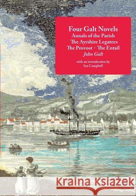 Four Galt Novels: Annals of the Parish, The Ayrshire Legatees, The Provost, The Entail Galt, John 9781849211475 Kennedy And Boyd - książka