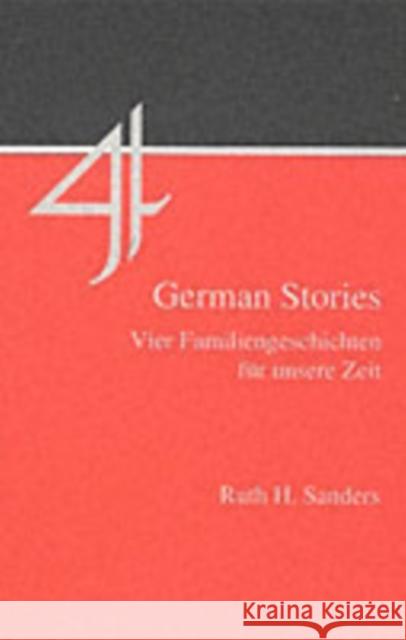Four German Stories: Vier Familiengeschichten Fur Unsere Zeit Ruth H. Sanders 9781585100255 Focus Publishing/R. Pullins Company - książka