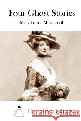 Four Ghost Stories Mary Louisa Molesworth The Perfect Library 9781512191479 Createspace - książka
