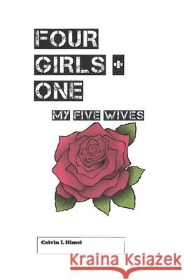 Four Girls + One: My Five Wives Calvin Himel 9780578589473 Calvin Himel - książka