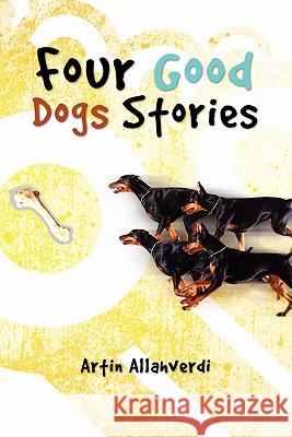 Four Good Dogs Stories Artin Allahverdi 9781456812492 Xlibris Corporation - książka