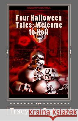 Four Halloween Tales: Welcome to Hell: Welcome to Hell Tracy L. DeLong 9781978191099 Createspace Independent Publishing Platform - książka