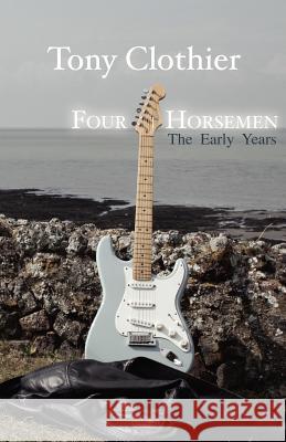 Four Horsemen: The Early Years Tony Clothier 9781463689254 Createspace - książka