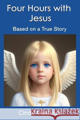 Four Hours with Jesus: Based on a True Story Cindy Medlock 9798330302437 Not Avail - książka