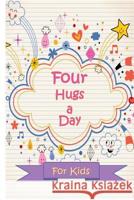 Four Hugs a Day for KIds Journals, Inspirational 9781543015720 Createspace Independent Publishing Platform - książka