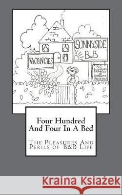 Four Hundred And Four In A Bed: Four Hundred And Four In A Bed: The Perils And Pleasures Of B&B Life Edgar, Penny 9781722169121 Createspace Independent Publishing Platform - książka