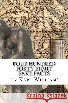Four Hundred Forty-Eight Fake Facts: To Fool Friends Karl Alden Williams 9781493694990 Createspace - książka