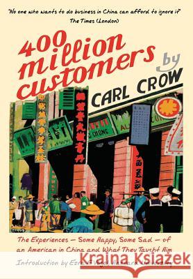 Four Hundred Million Customers: The Experiences - Some Happy, Some Sad - of an American in China and What They Taught Him Crow, Carl 9781788690027 Eastbridge Books - książka
