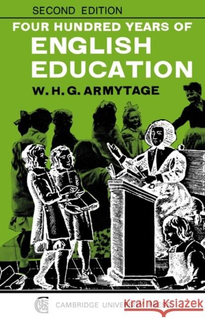 Four Hundred Years of English Education W. H. G. Armytage Armytage 9780521095839 Cambridge University Press - książka