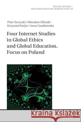 Four Internet Studies in Global Ethics and Global Education. Focus on Poland Piotr Toczyski Miroslaw Filiciak Krzysztof Krejtz 9783631930267 Peter Lang D - książka