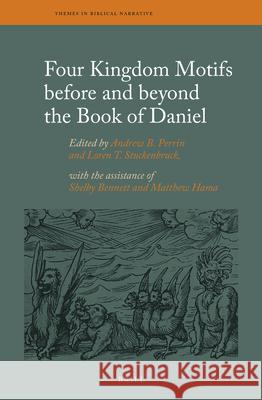 Four Kingdom Motifs Before and Beyond the Book of Daniel Andrew Perrin Loren T. Stuckenbruck 9789004442795 Brill - książka