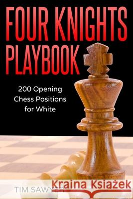 Four Knights Playbook: 200 Opening Chess Positions for White Tim Sawyer 9781973537489 Independently Published - książka