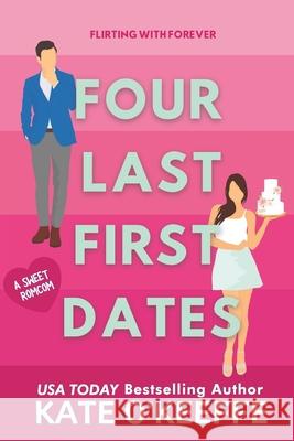 Four Last First Dates: A romantic comedy of love, friendship and one big cake Kate O'Keeffe 9781721145317 Createspace Independent Publishing Platform - książka