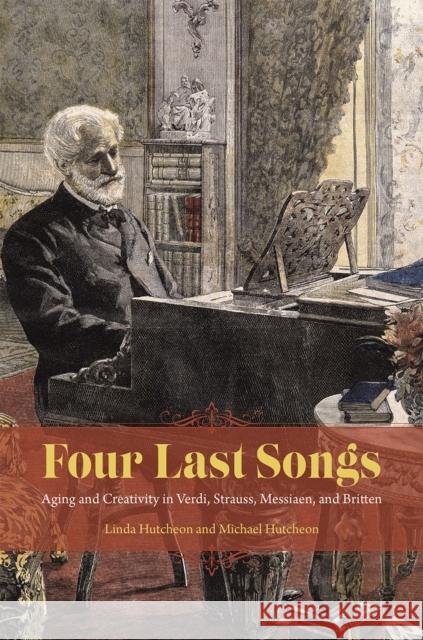 Four Last Songs: Aging and Creativity in Verdi, Strauss, Messiaen, and Britten Linda Hutcheon Michael Hutcheon 9780226255590 University of Chicago Press - książka