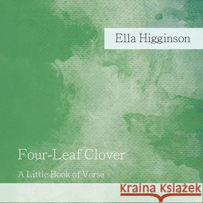 Four-Leaf Clover: A Little Book of Verse Ella Higginson 9781528704595 Ragged Hand - Read & Co. - książka