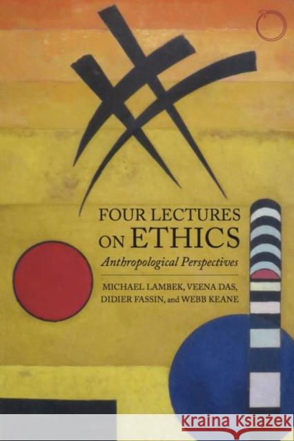 Four Lectures on Ethics: Anthropological Perspectives Michael Lambek Veena Das Didier Fassin 9780990505075 Hau - książka