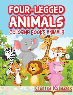Four-Legged Animals: Coloring Books Animals Jupiter Kids 9781683052142 Jupiter Kids - książka
