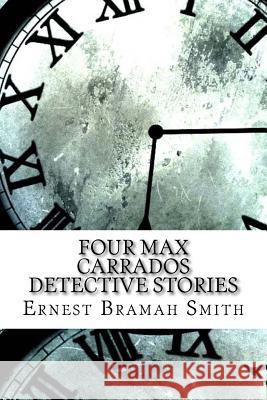 Four Max Carrados Detective Stories Ernest Bramah Smith 9781974474004 Createspace Independent Publishing Platform - książka