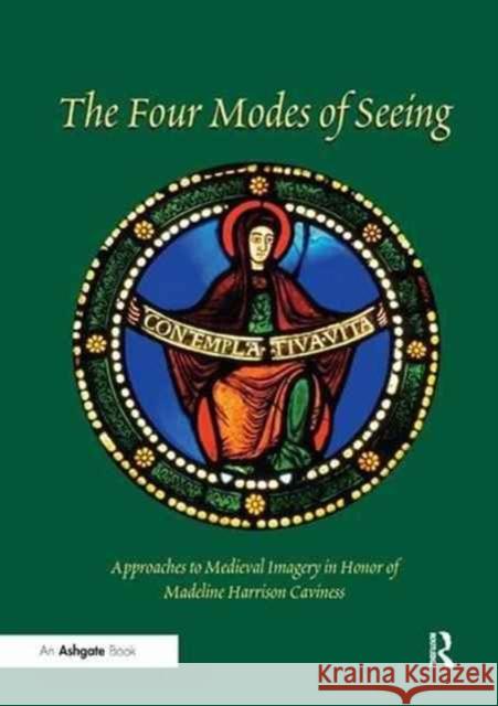 Four Modes of Seeing: Approaches to Medieval Imagery in Honor of Madeline Harrison Caviness Evelyn Staudinger Lane Elizabeth Carson Pastan Ellen M. Shortell 9781138265400 Routledge - książka
