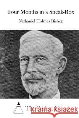 Four Months in a Sneak-Box Nathaniel Holmes Bishop The Perfect Library 9781519618986 Createspace Independent Publishing Platform - książka