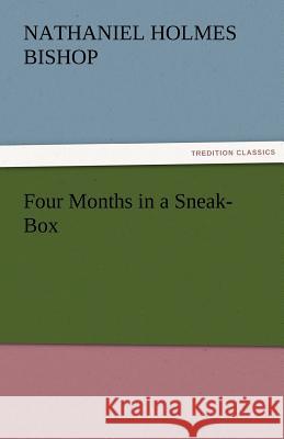 Four Months in a Sneak-Box Nathaniel H. (Nathaniel Holmes) Bishop   9783842459496 tredition GmbH - książka