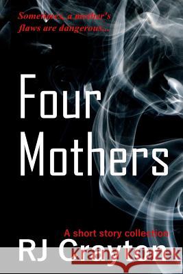 Four Mothers: A short story collection Crayton, R. J. 9781495942969 Createspace - książka