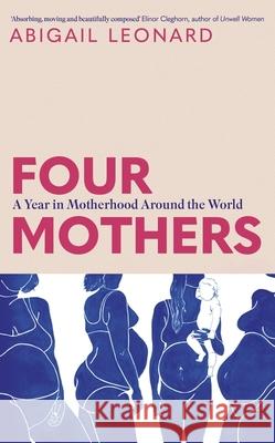 Four Mothers: A Year in Motherhood Around the World Abigail Leonard 9781399734387 Hodder & Stoughton - książka