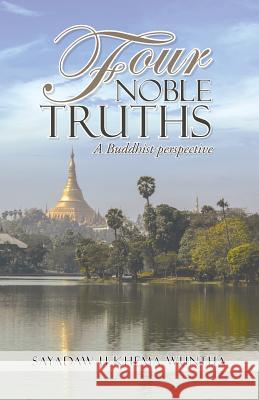 Four Noble Truths: A Buddhist perspective Khema Wuntha, Sayadaw U. 9781491752920 iUniverse - książka