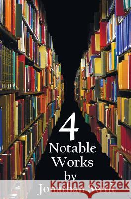 Four Notable Works by Jonathan Swift (complete and Unabridged), Including: Gulliver's Travels, A Modest Proposal, A Tale of a Tub and The Battle of the Books and Other Short Pieces Jonathan Swift 9781781393833 Benediction Classics - książka
