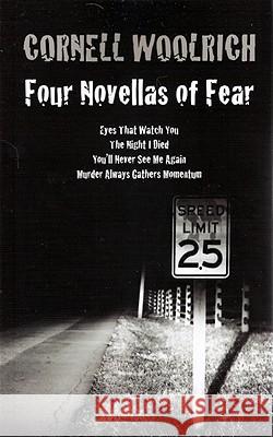 Four Novellas of Fear: Eyes That Watch You, The Night I Died, You'll Never See Me Again, Murder Always Gathers Momentum Woolrich, Cornell 9780972743983 A.J. Cornell Publicaitons - książka