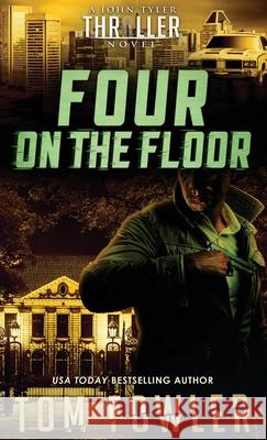 Four on the Floor: A John Tyler Thriller Tom Fowler 9781953603449 Widening Gyre Media - książka