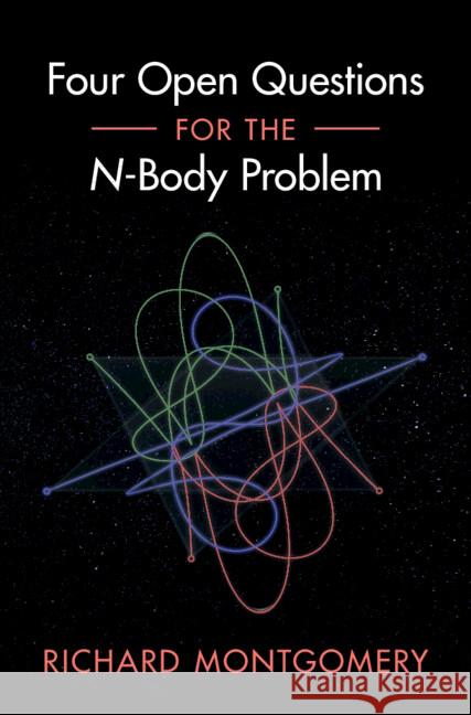 Four Open Questions for the N-Body Problem Richard (University of California, Santa Cruz) Montgomery 9781009200585 Cambridge University Press - książka