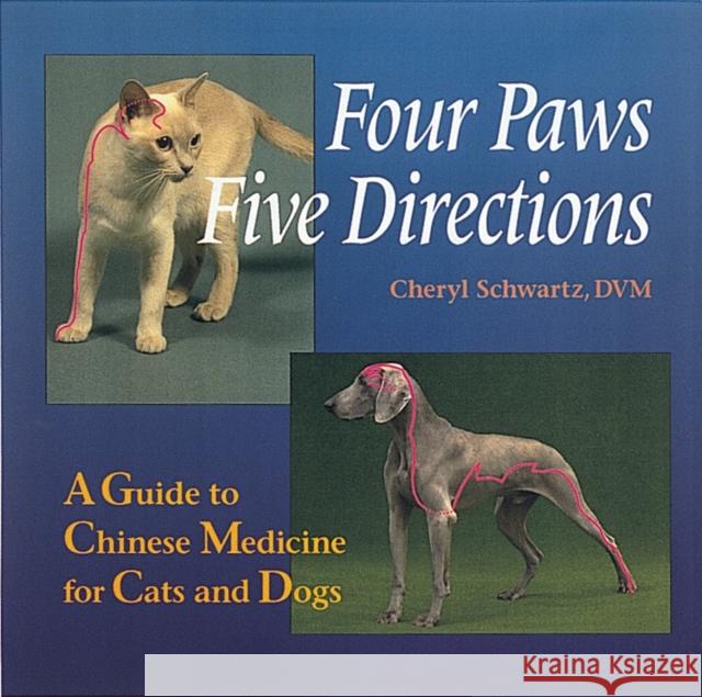 Four Paws, Five Directions: A Guide to Chinese Medicine for Cats and Dogs Schwartz, Cheryl 9780890877906 Celestial Arts - książka