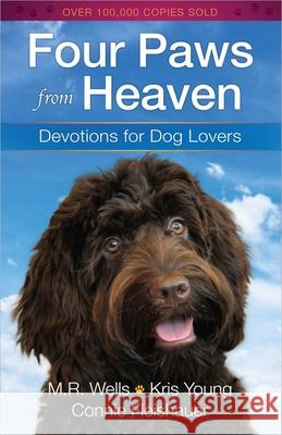 Four Paws from Heaven: Devotions for Dog Lovers M. R. Wells Kris Young Connie Fleishauer 9780736949521 Harvest House Publishers - książka