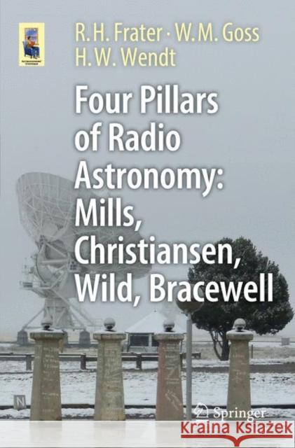 Four Pillars of Radio Astronomy: Mills, Christiansen, Wild, Bracewell Robert H. Frater Miller Goss Harry Wendt 9783319655987 Springer - książka