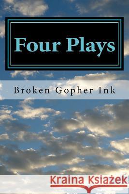 Four Plays Broken Gopher Ink 9781507758373 Createspace - książka