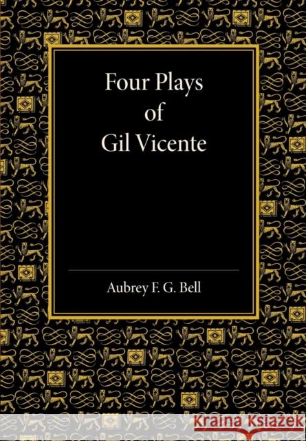 Four Plays of Gil Vicente Aubrey F. G. Bell 9781107684409 Cambridge University Press - książka