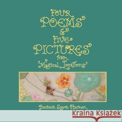 Four Poems & Five Pictures from Magical Locations Barbara Sayre Harmon Barbara Sayre Harmon 9781950358007 Torreon Gallery Press - książka