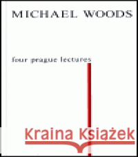 Four Prague Lectures and other Texts Michael Woods 9788086027098 Rezek - książka