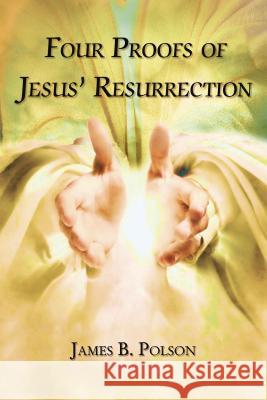 Four Proofs of Jesus' Resurrection James B. Polson 9781595558190 ELM Hill - książka