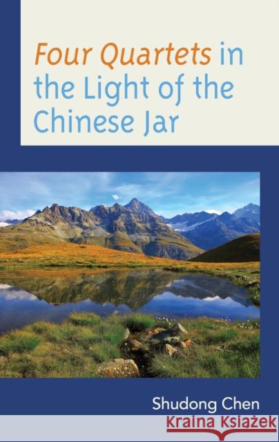 Four Quartets in the Light of the Chinese Jar Shudong Chen 9781793631657 Lexington Books - książka