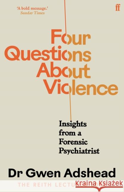 Four Questions About Violence: Insights from a Forensic Psychiatrist Gwen Adshead 9780571395095 Faber & Faber - książka