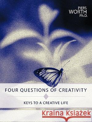 Four Questions of Creativity: Keys to a Creative Life Piers Worth Ph.D. 9781426925443 Trafford Publishing - książka