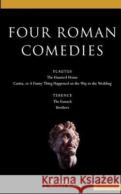 Four Roman Comedies: The Haunted House/Casina, or a Funny Thing Happened on the Way to the Wedding/The Eunuch/Brothers Plautus, Titus Maccius 9780413772961 Methuen Publishing - książka